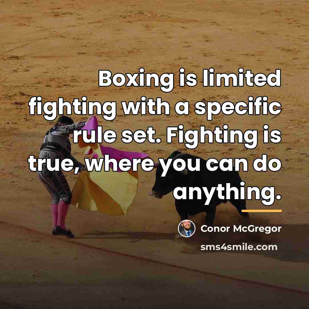 “Boxing is limited fighting with a specific rule set. Fighting…” quote by Conor McGregor