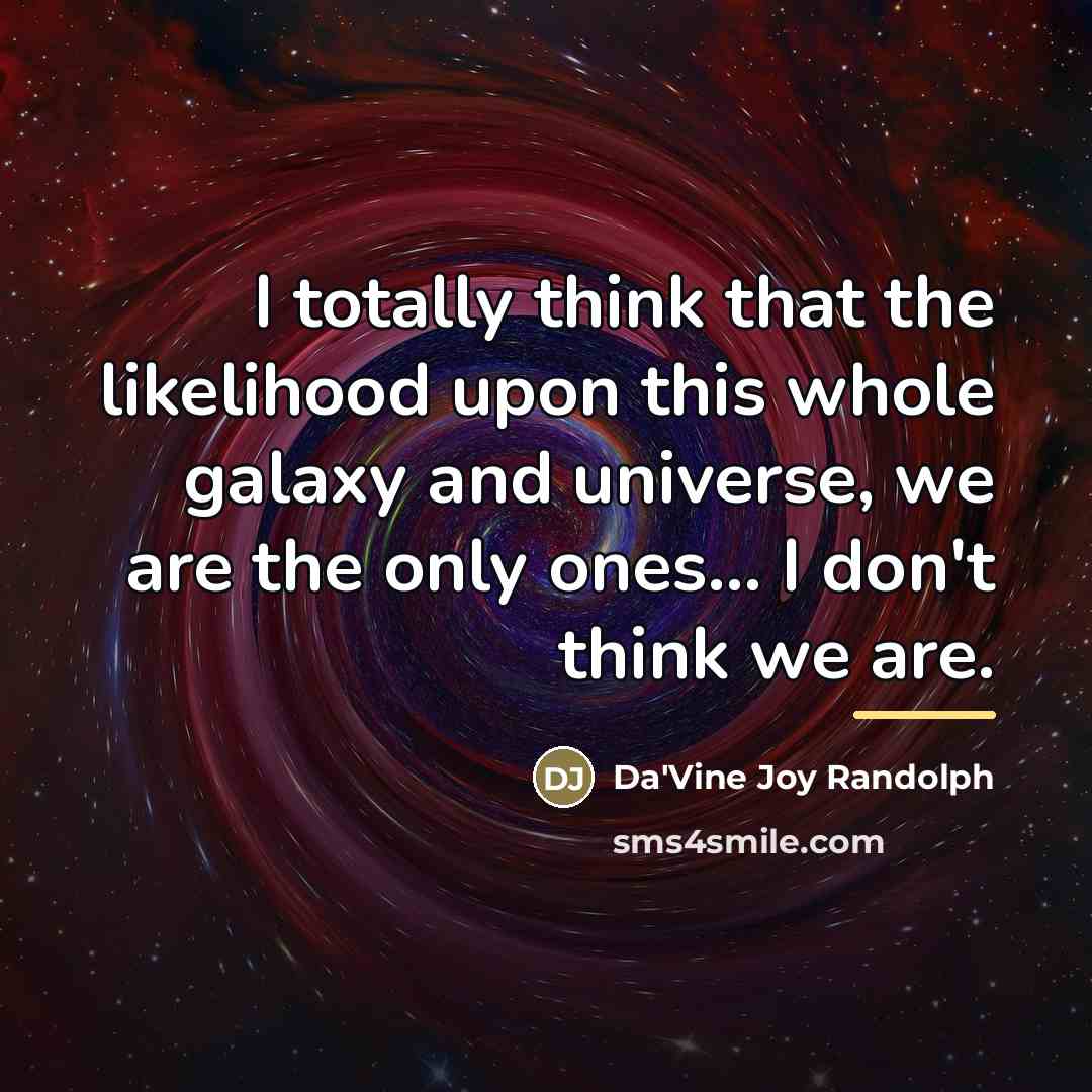 “I totally think that the likelihood upon this whole galaxy…” quote by Da'Vine Joy Randolph