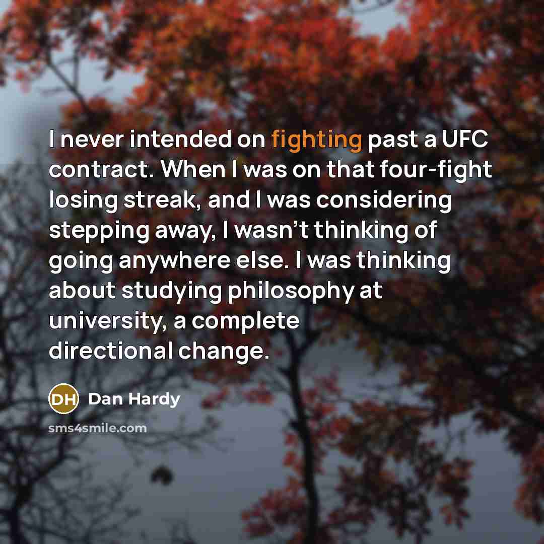 “I never intended on fighting past a UFC contract. When…” quote by Dan Hardy