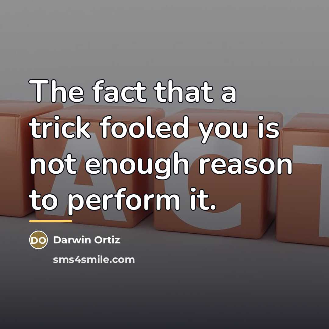 “The fact that a trick fooled you is not enough…” quote by Darwin Ortiz