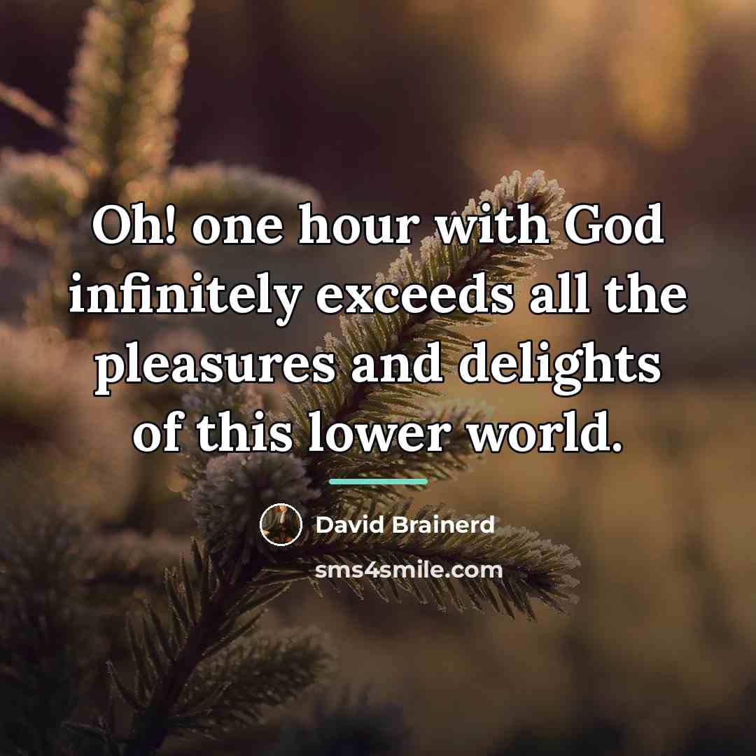 “Oh! one hour with God infinitely exceeds all the pleasures…” quote by David Brainerd