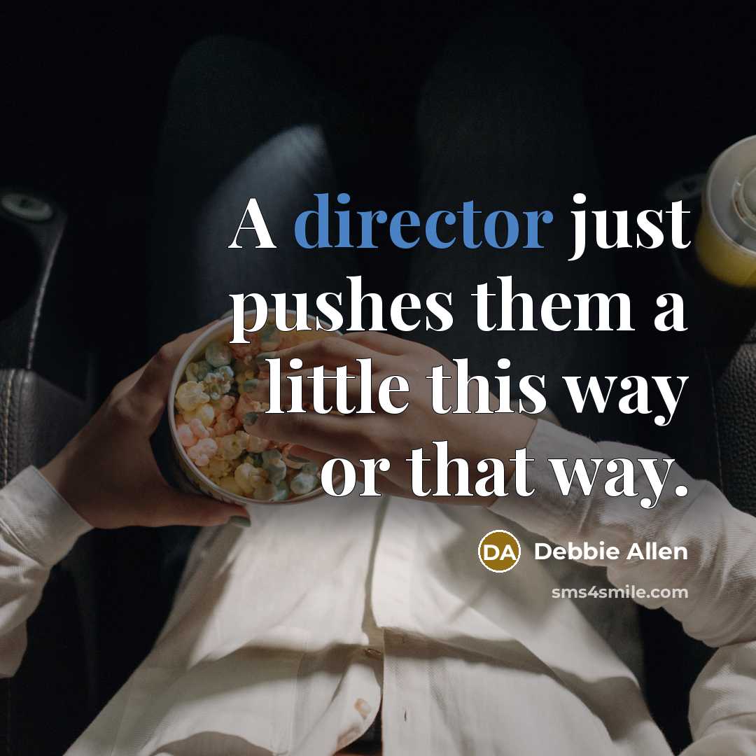 “A director just pushes them a little this way or…” quote by Debbie Allen