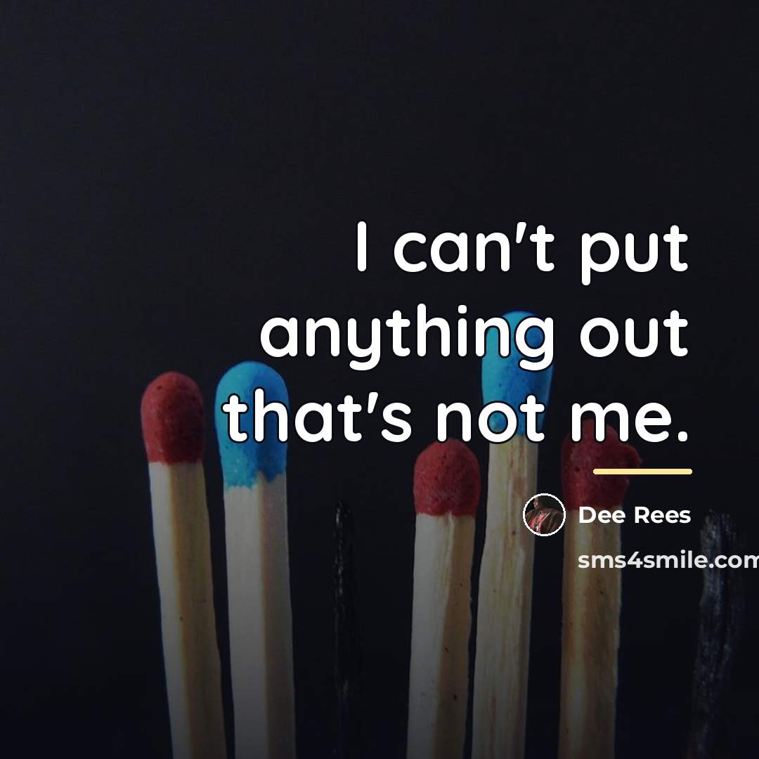 “I can't put anything out that's not me.…” quote by Dee Rees