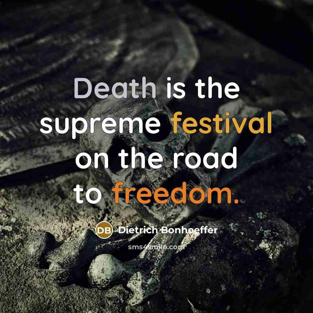 “Death is the supreme festival on the road to freedom.…” quote by Dietrich Bonhoeffer