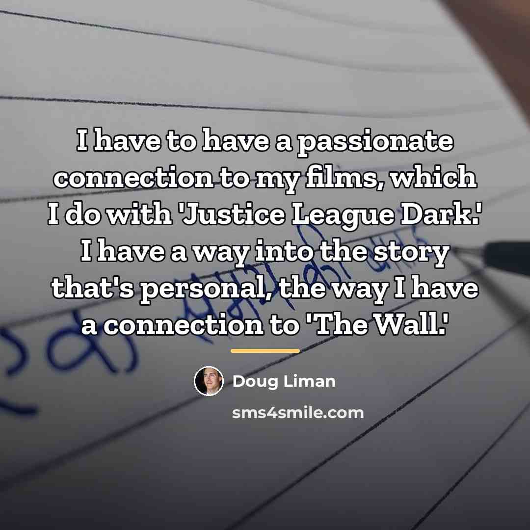 “I have to have a passionate connection to my films,…” quote by Doug Liman