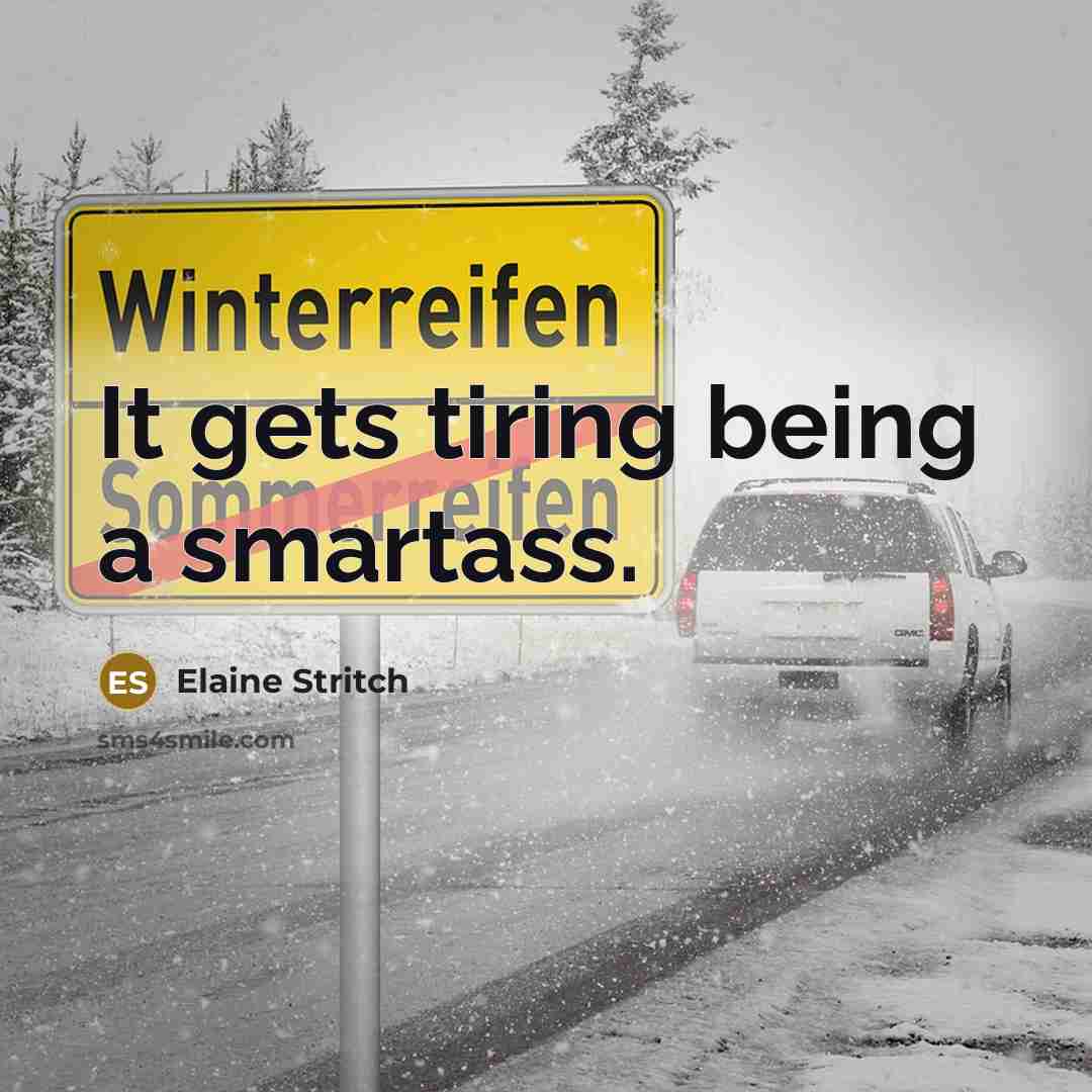 “It gets tiring being a smartass.” quote by Elaine Stritch