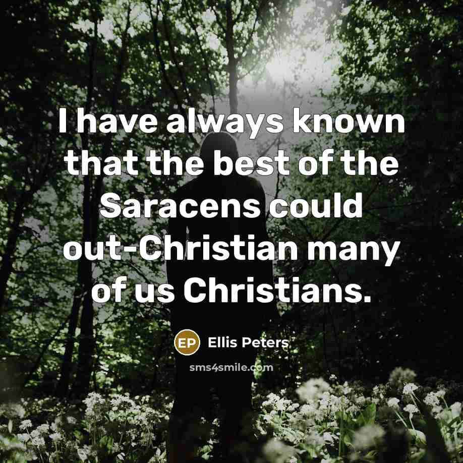“I have always known that the best of the Saracens…” quote by Ellis Peters