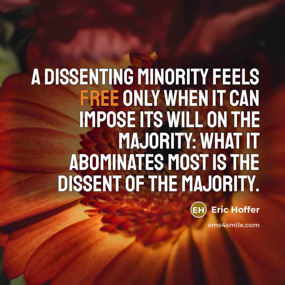 “A dissenting minority feels free only when it can impose…” quote by Eric Hoffer