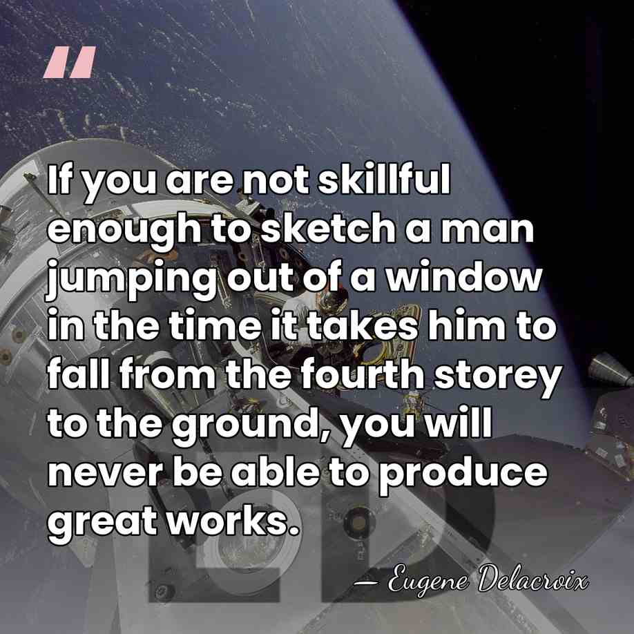 If you are not skillful enough to sketch a man jumping out&hellip; - Eugene Delacroix