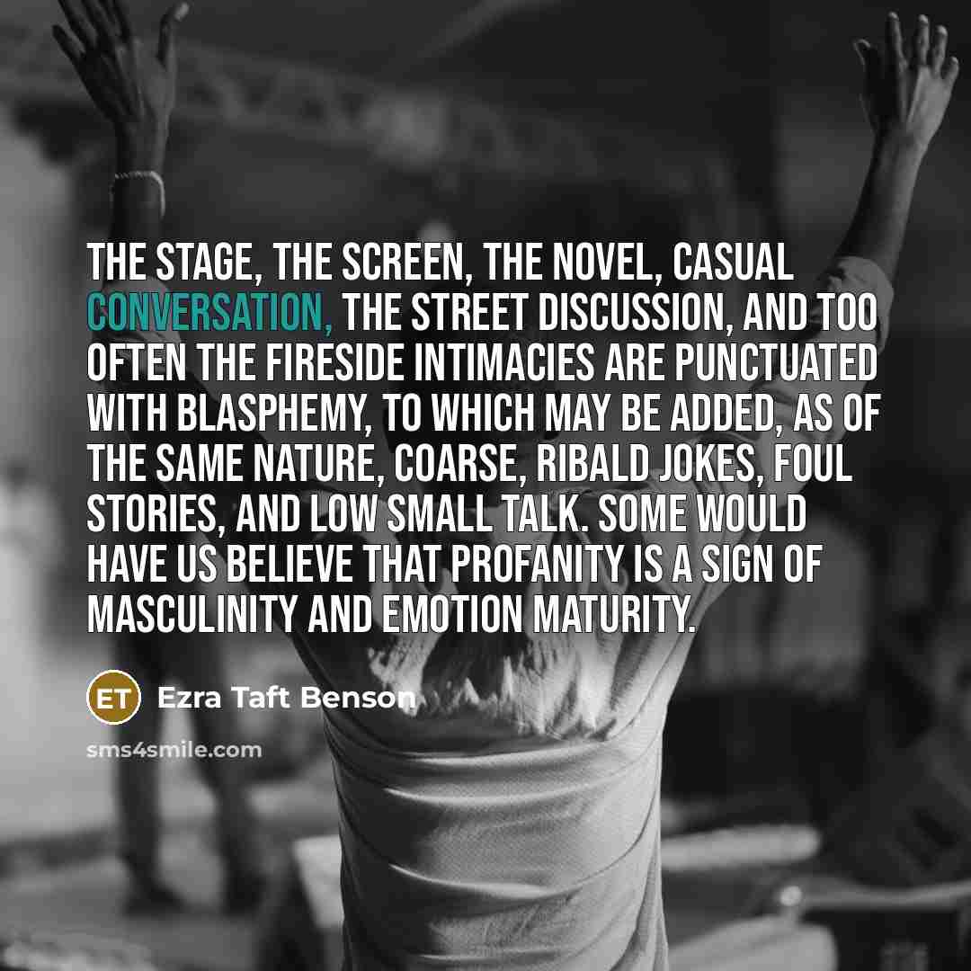 “The stage, the screen, the novel, casual conversation, the street…” quote by Ezra Taft Benson