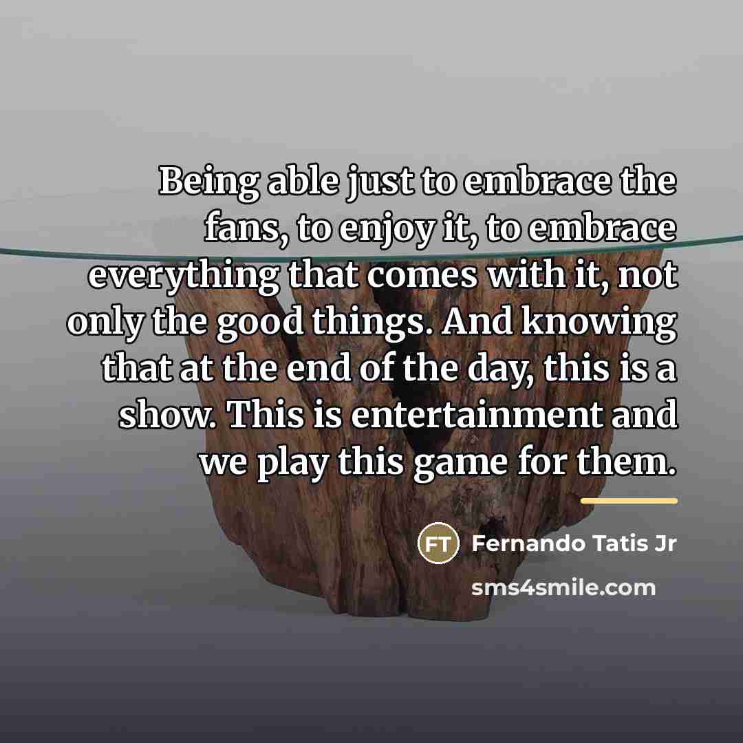 “Being able just to embrace the fans, to enjoy it,…” quote by Fernando Tatis Jr
