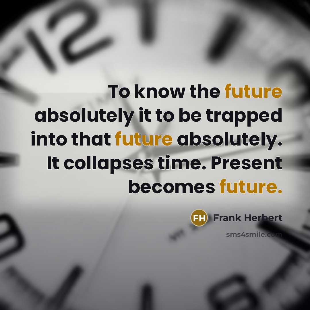 “To know the future absolutely it to be trapped into…” quote by Frank Herbert