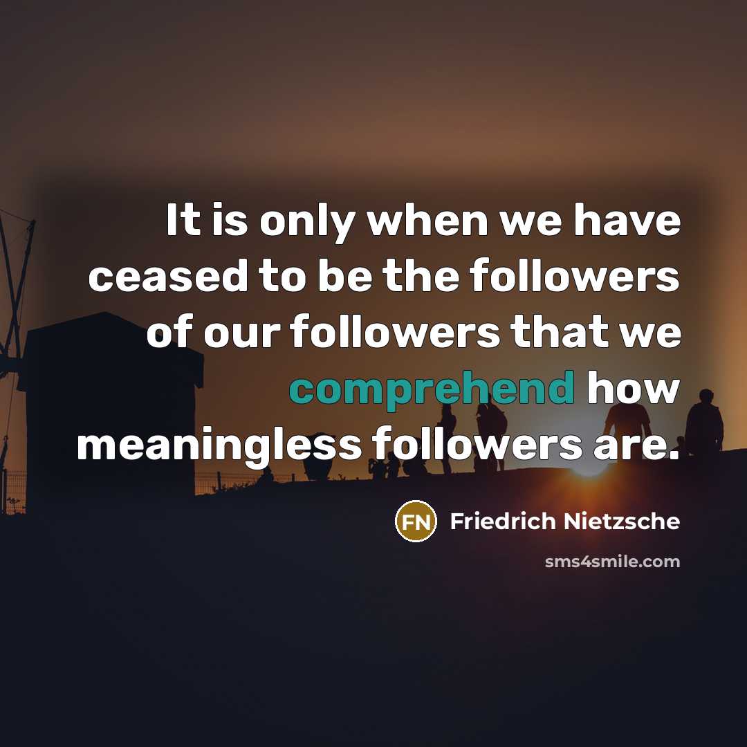 “It is only when we have ceased to be the…” quote by Friedrich Nietzsche