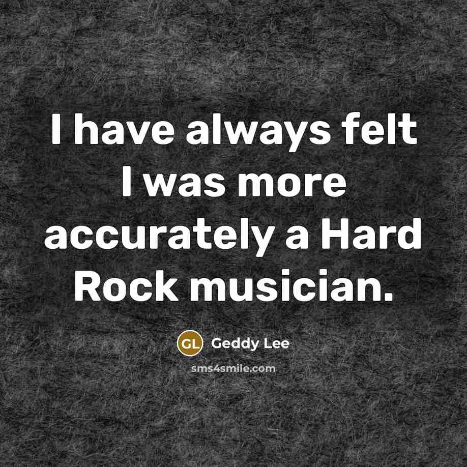 “I have always felt I was more accurately a Hard…” quote by Geddy Lee