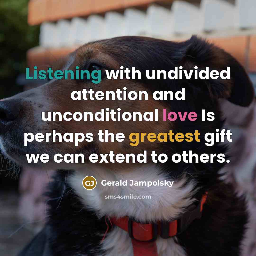 “Listening with undivided attention and unconditional love Is perhaps the…” quote by Gerald Jampolsky