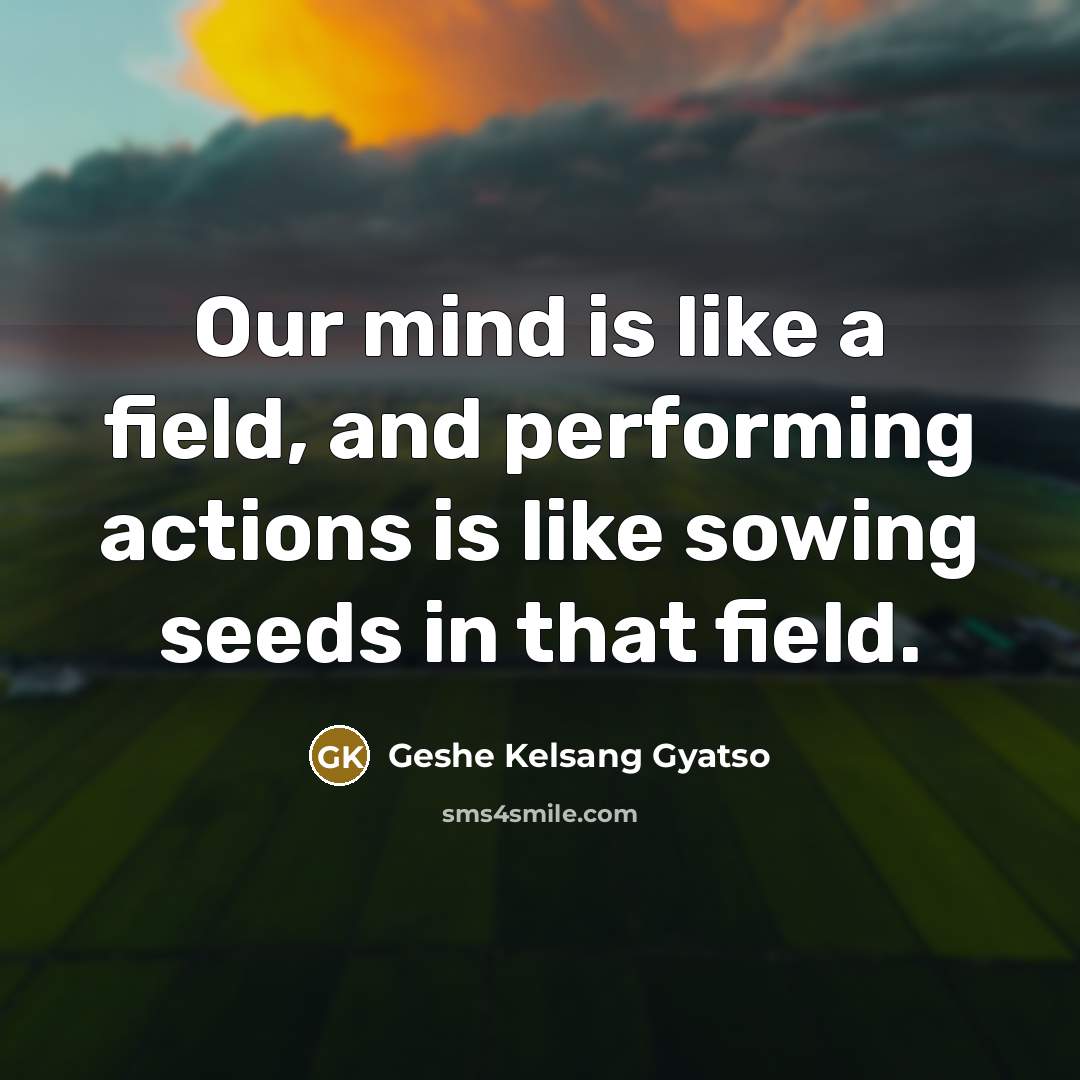 “Our mind is like a field, and performing actions is…” quote by Geshe Kelsang Gyatso