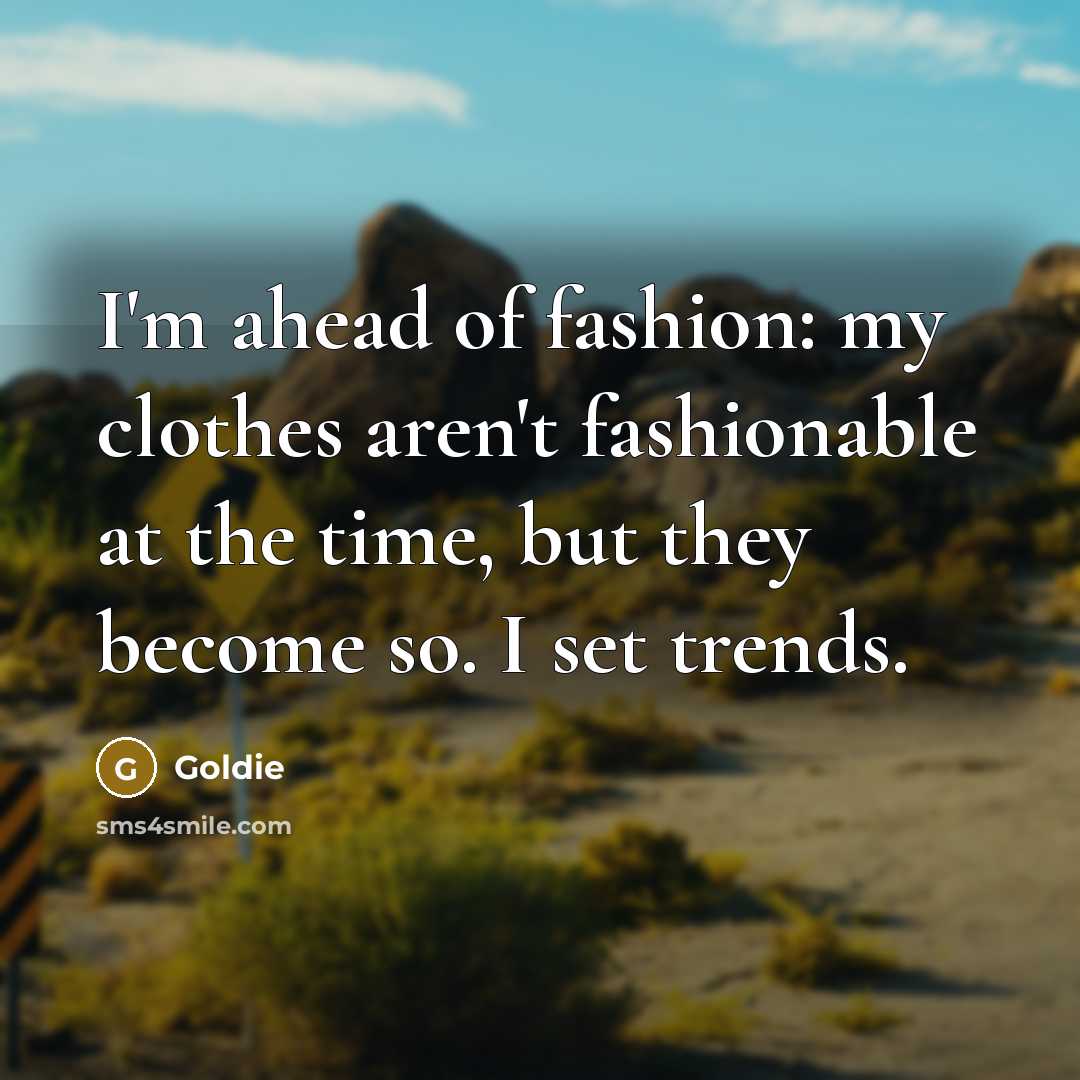 “I'm ahead of fashion: my clothes aren't fashionable at the…” quote by Goldie