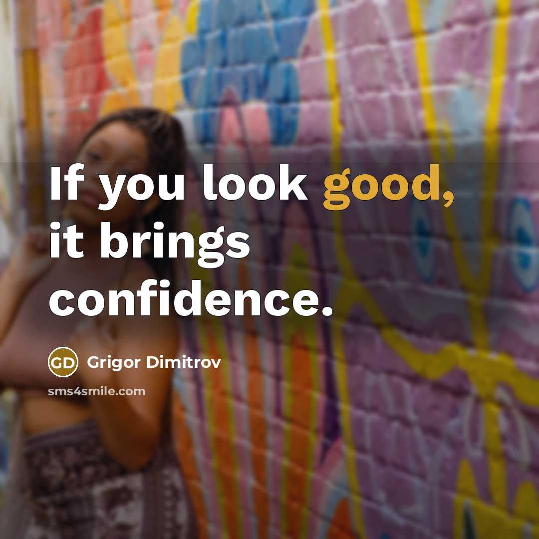 “If you look good, it brings confidence.…” quote by Grigor Dimitrov