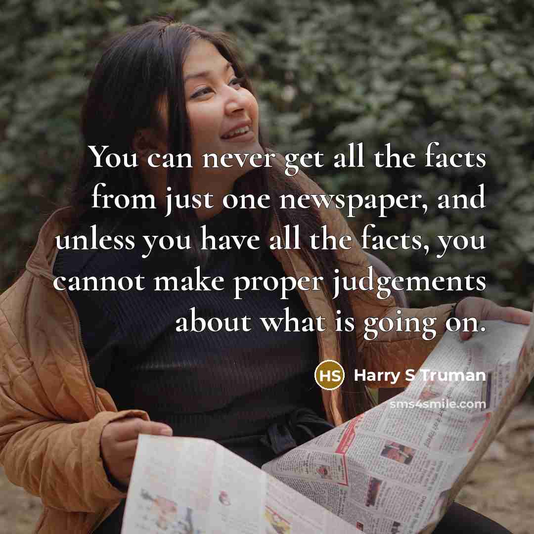 “You can never get all the facts from just one…” quote by Harry S Truman