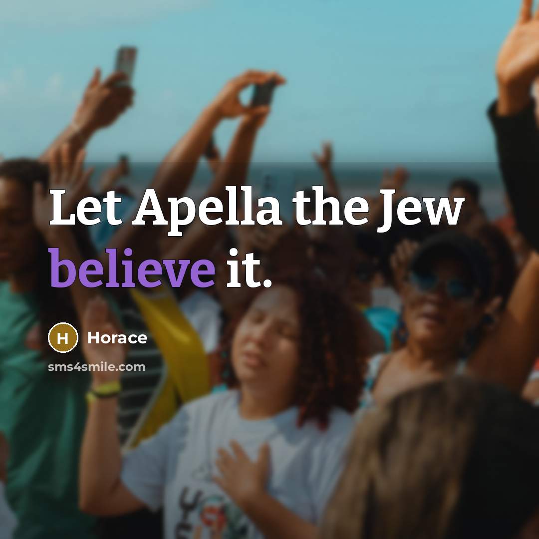 “Let Apella the Jew believe it.…” quote by Horace