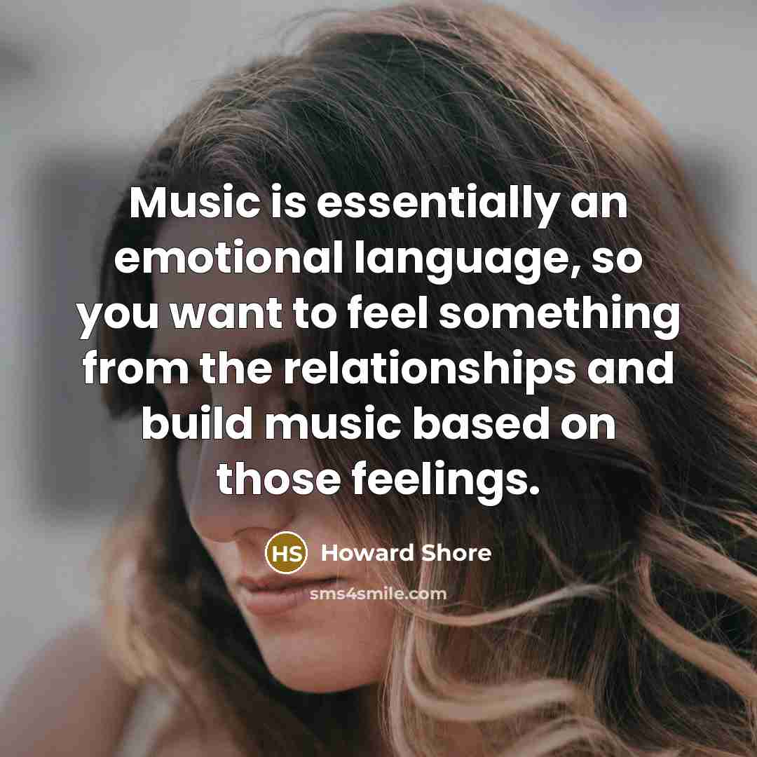 “Music is essentially an emotional language, so you want to…” quote by Howard Shore