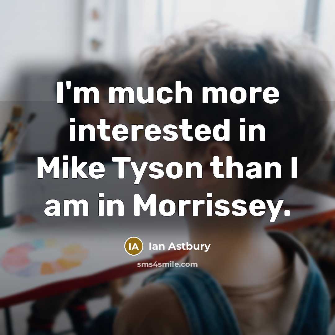 “I'm much more interested in Mike Tyson than I am…” quote by Ian Astbury