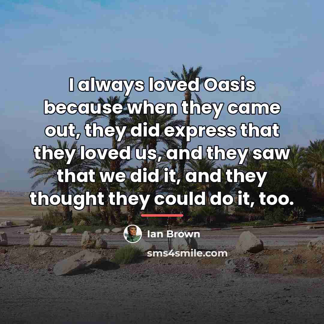 “I always loved Oasis because when they came out, they…” quote by Ian Brown