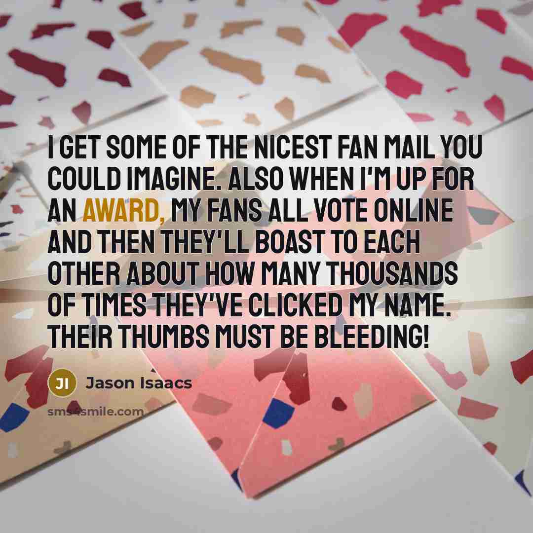 “I get some of the nicest fan mail you could…” quote by Jason Isaacs