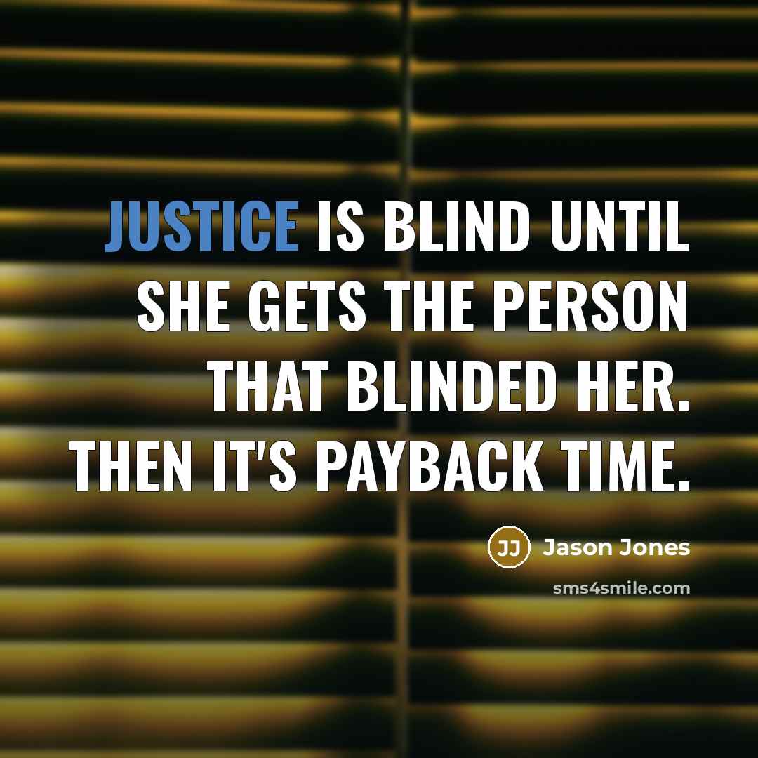 “Justice is blind until she gets the person that blinded…” quote by Jason Jones