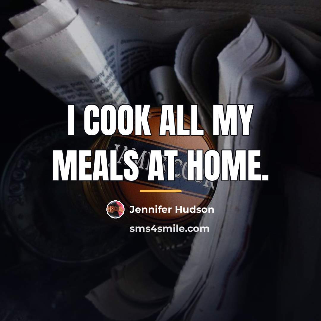 “I cook all my meals at home.…” quote by Jennifer Hudson