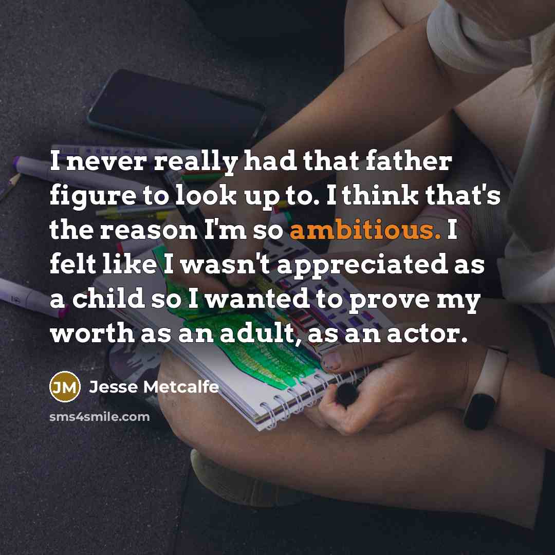 “I never really had that father figure to look up…” quote by Jesse Metcalfe