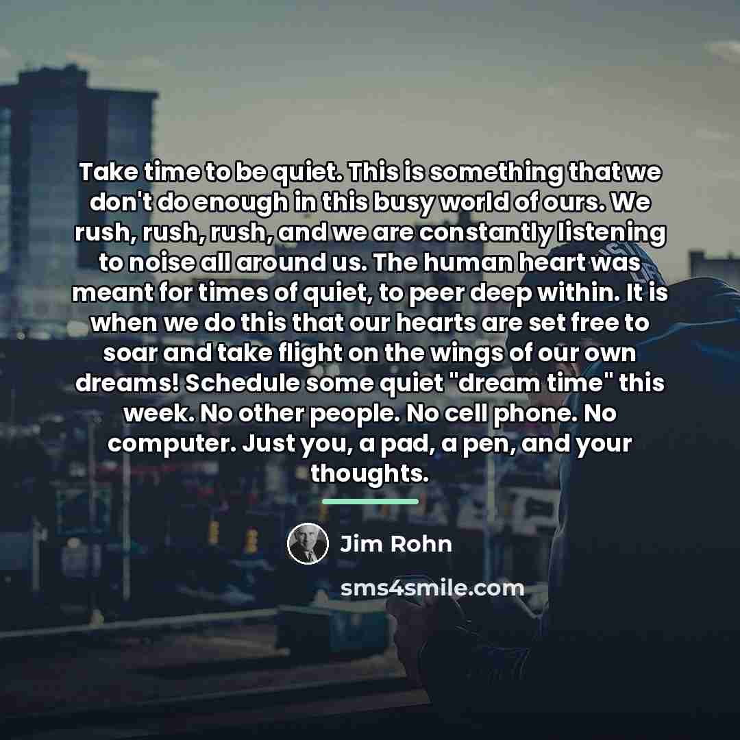 “Take time to be quiet. This is something that we…” quote by Jim Rohn