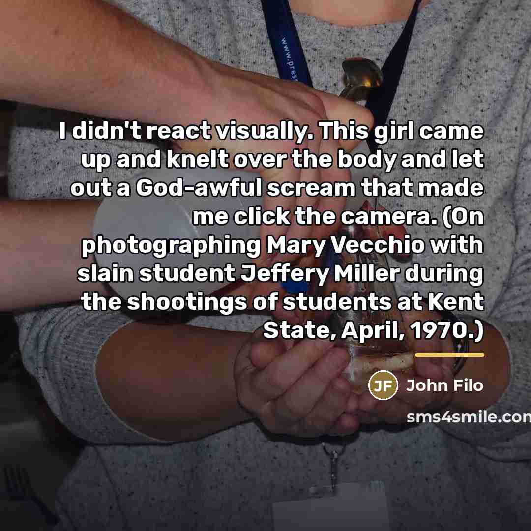 “I didn't react visually. This girl came up and knelt…” quote by John Filo