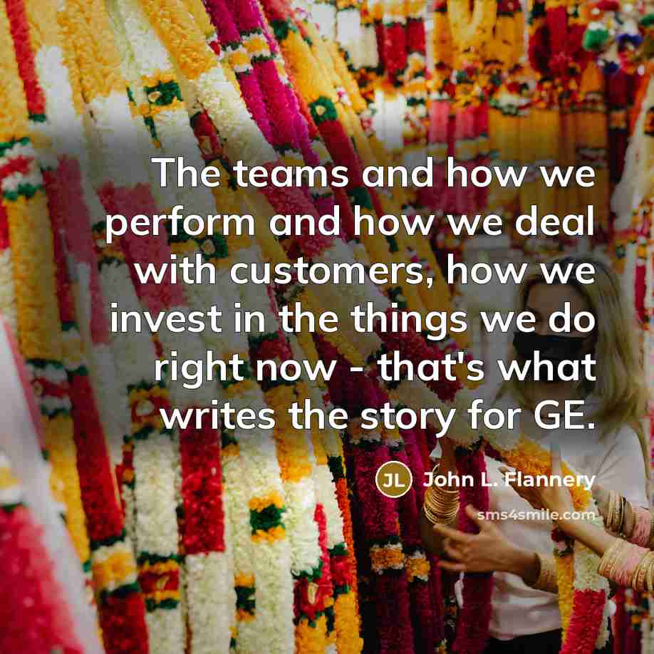 “The teams and how we perform and how we deal…” quote by John L. Flannery