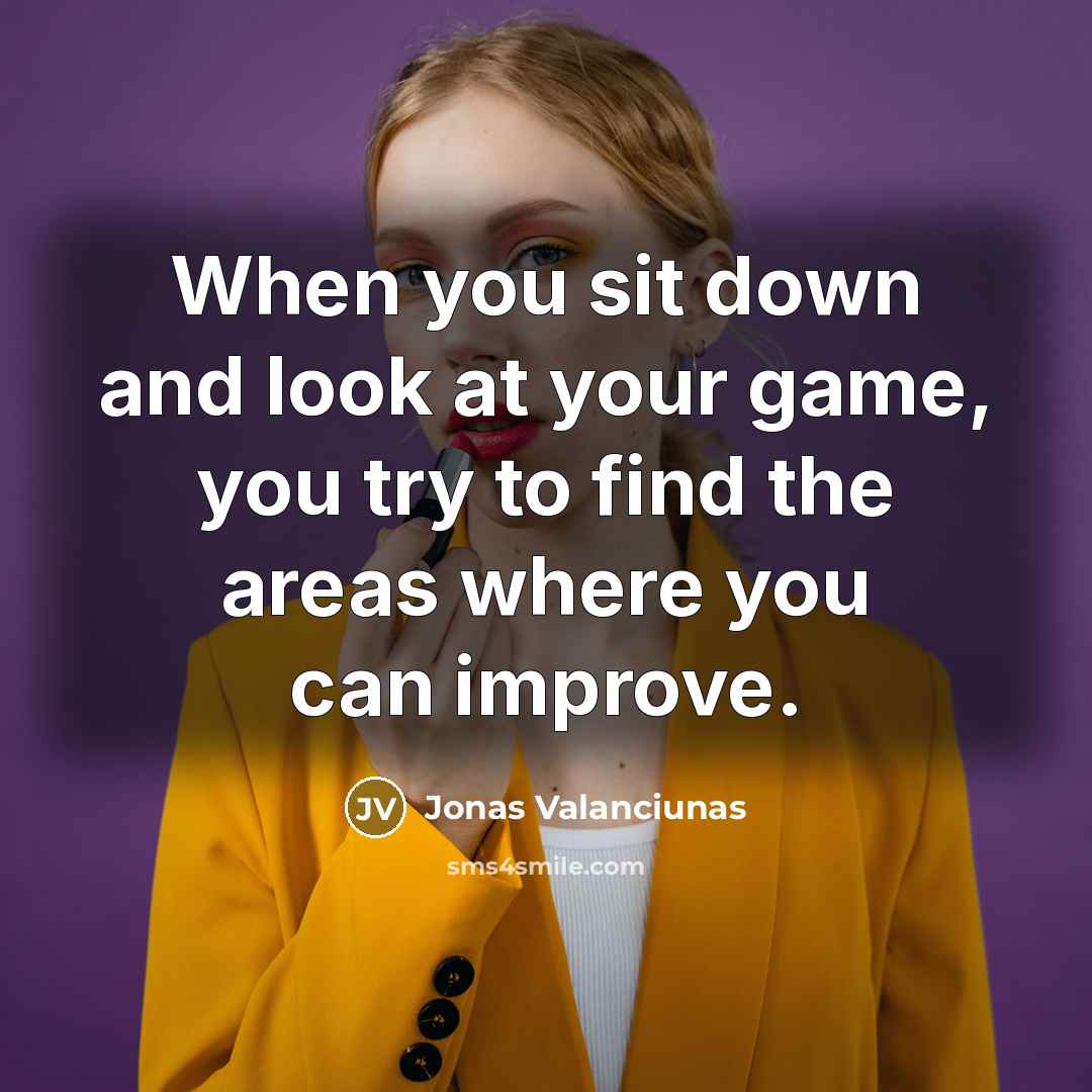 “When you sit down and look at your game, you…” quote by Jonas Valanciunas