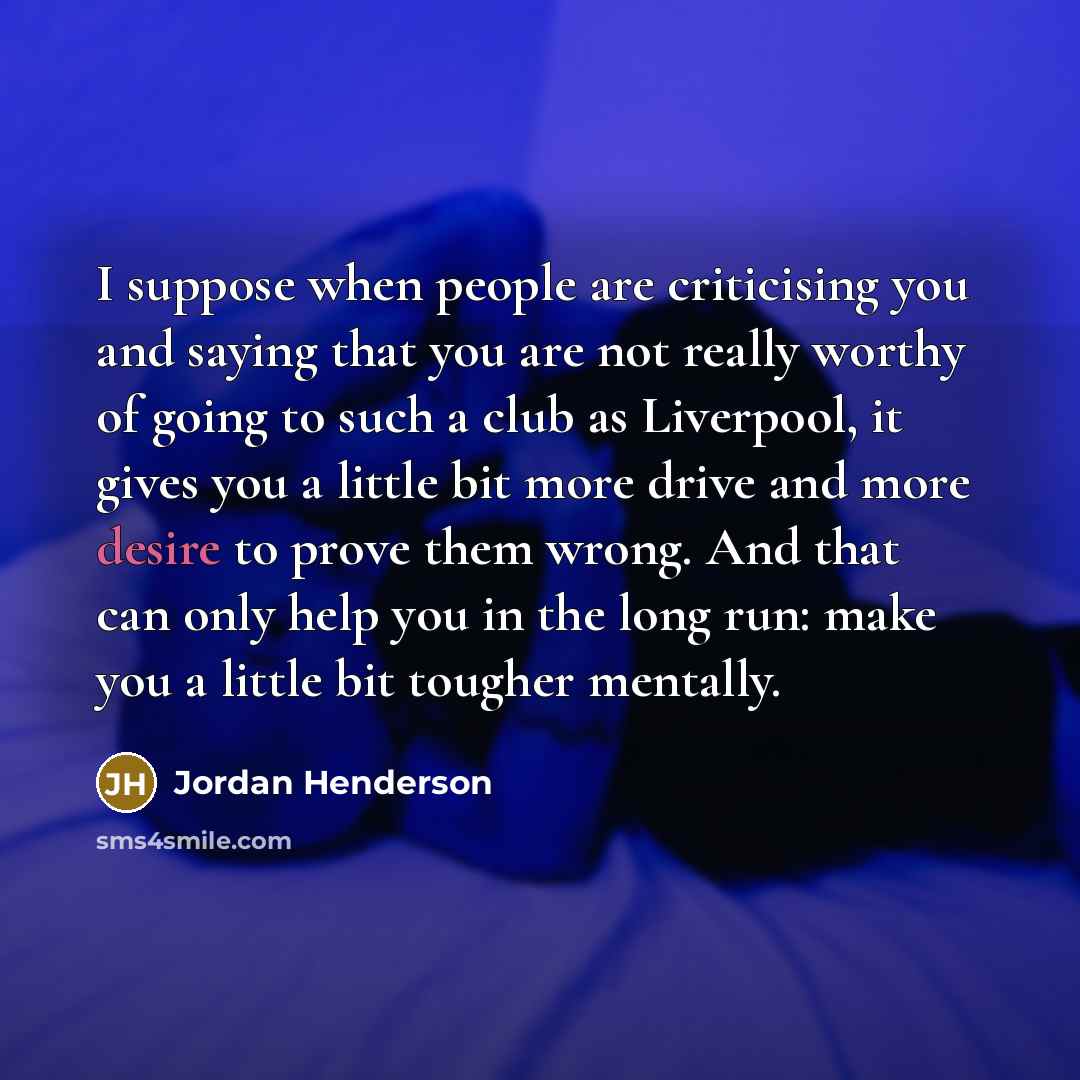 “I suppose when people are criticising you and saying that…” quote by Jordan Henderson