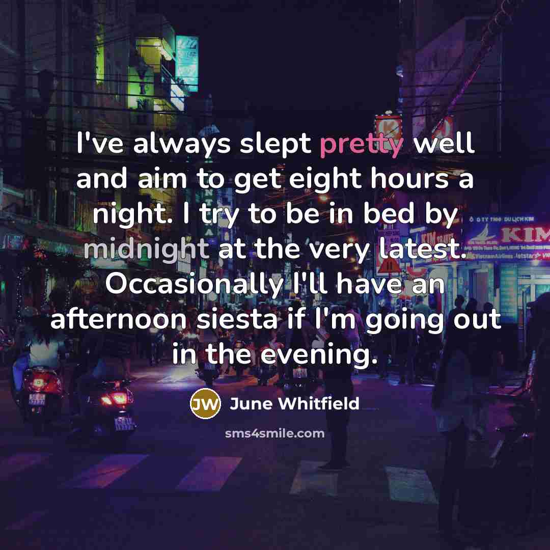 “I've always slept pretty well and aim to get eight…” quote by June Whitfield