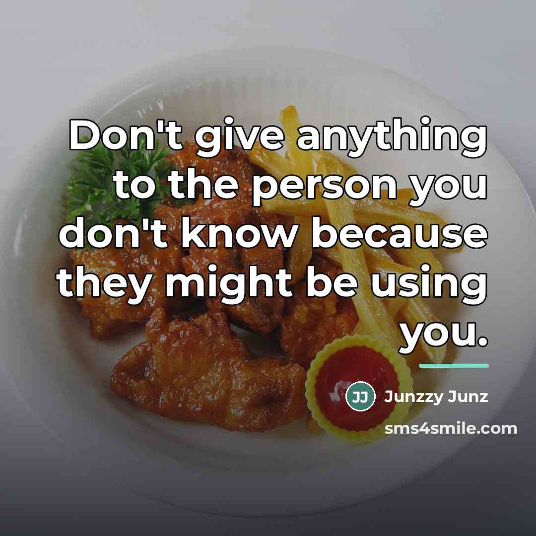 “Don't give anything to the person you don't know because…” quote by Junzzy Junz