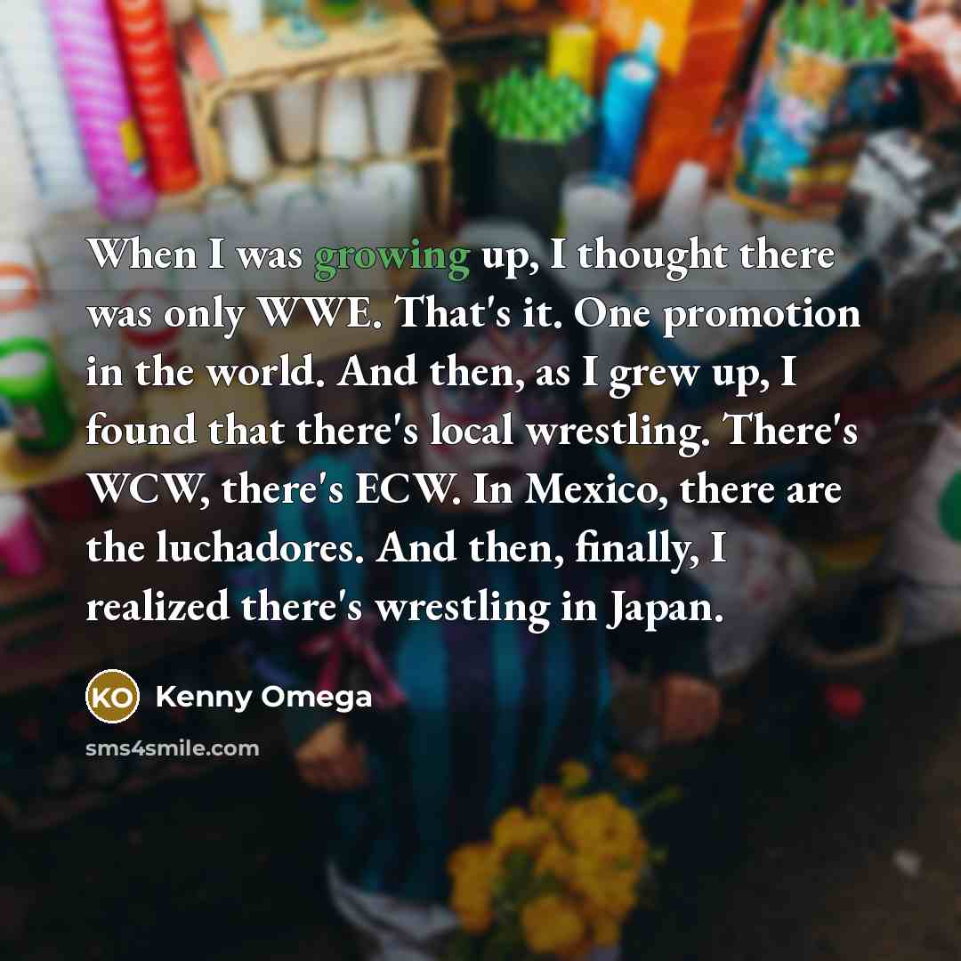 “When I was growing up, I thought there was only…” quote by Kenny Omega