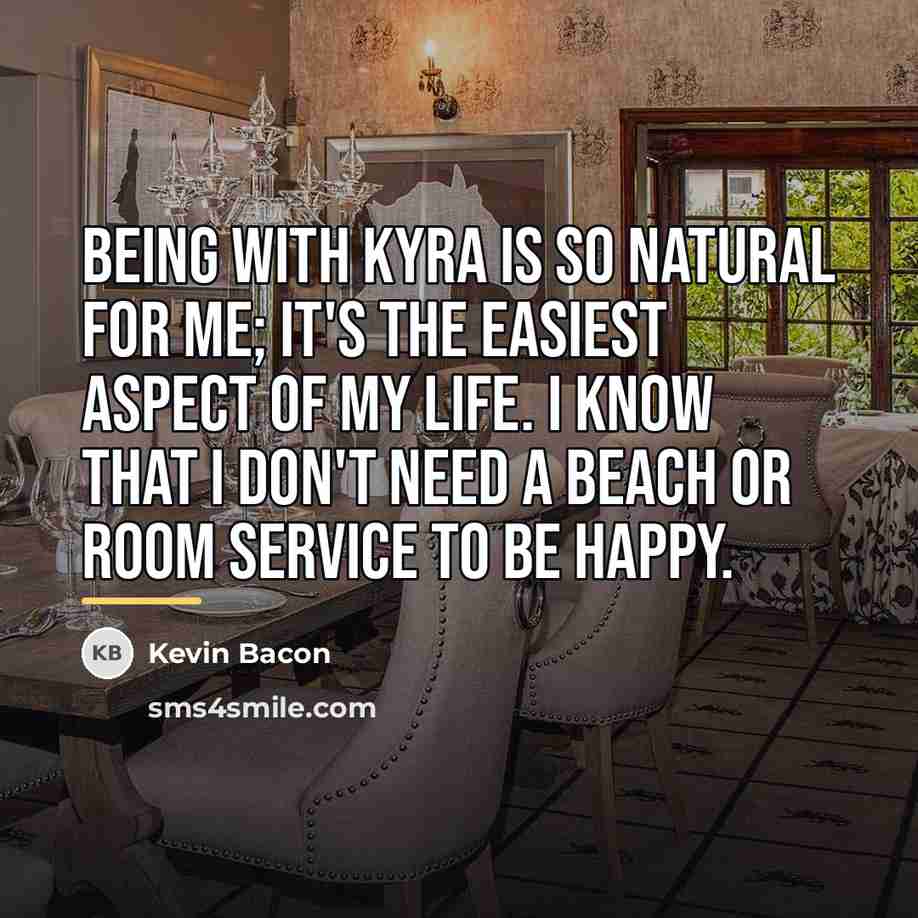 “Being with Kyra is so natural for me; it's the…” quote by Kevin Bacon