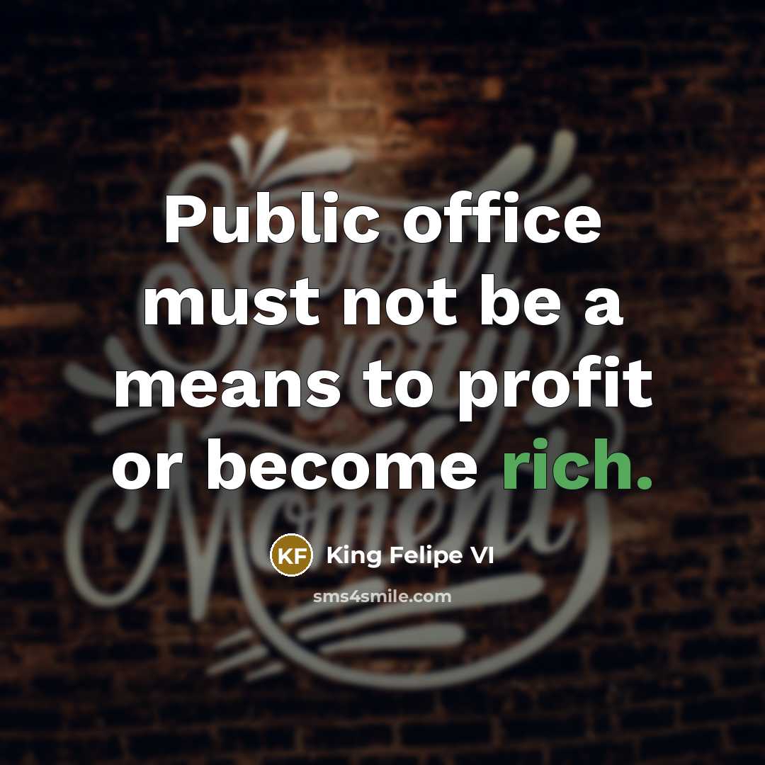 “Public office must not be a means to profit or…” quote by King Felipe VI