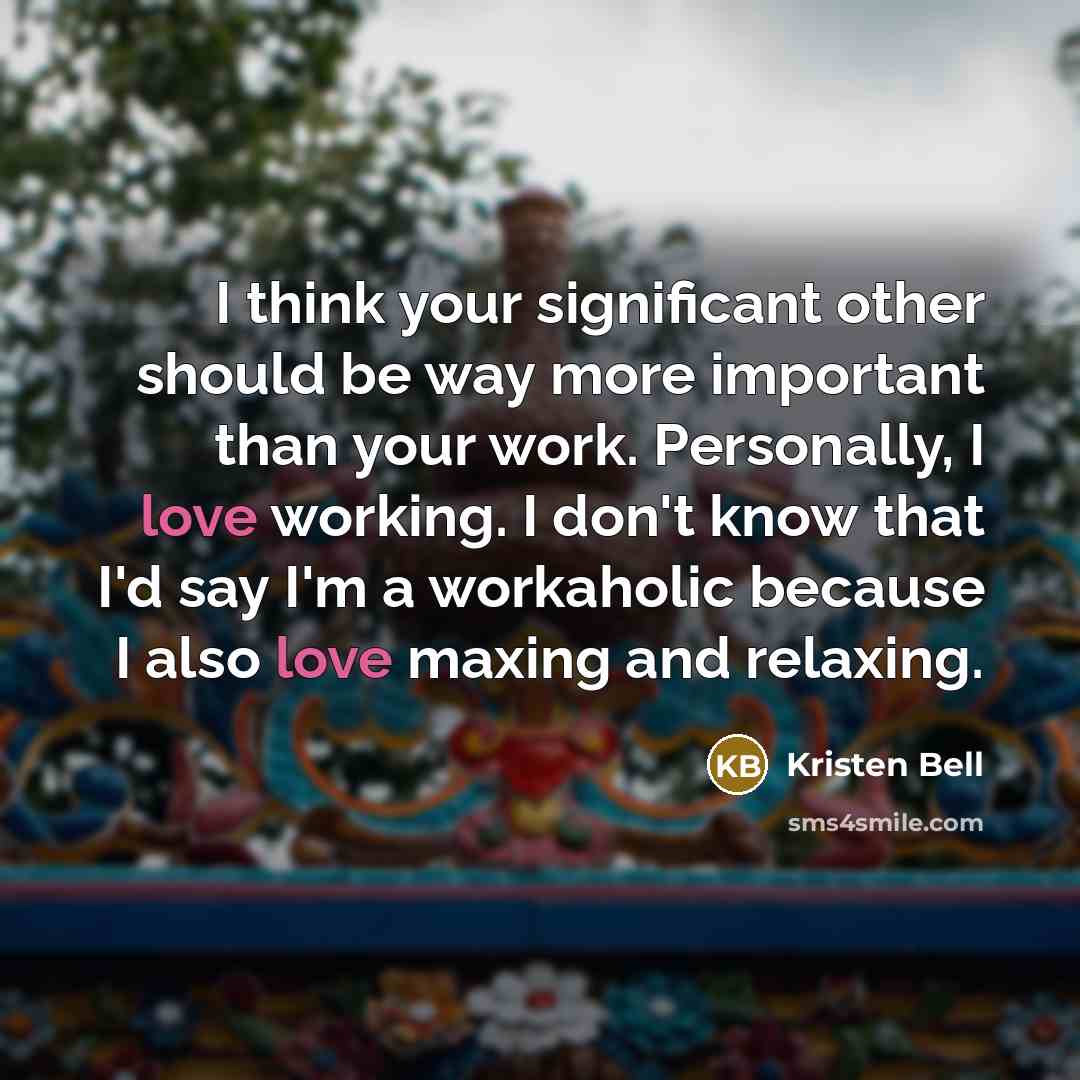 “I think your significant other should be way more important…” quote by Kristen Bell