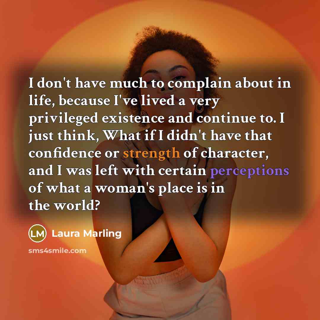 “I don't have much to complain about in life, because…” quote by Laura Marling