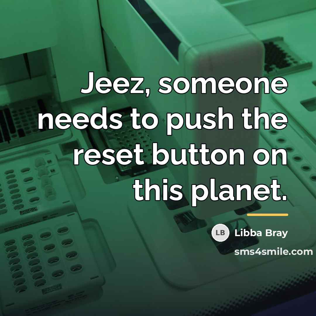 “Jeez, someone needs to push the reset button on this…” quote by Libba Bray