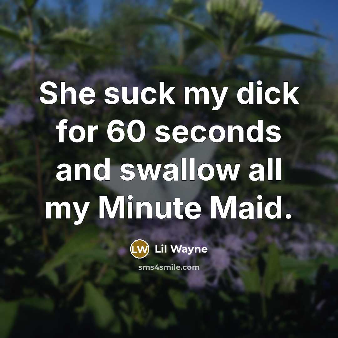 “She suck my dick for 60 seconds and swallow all…” quote by Lil Wayne