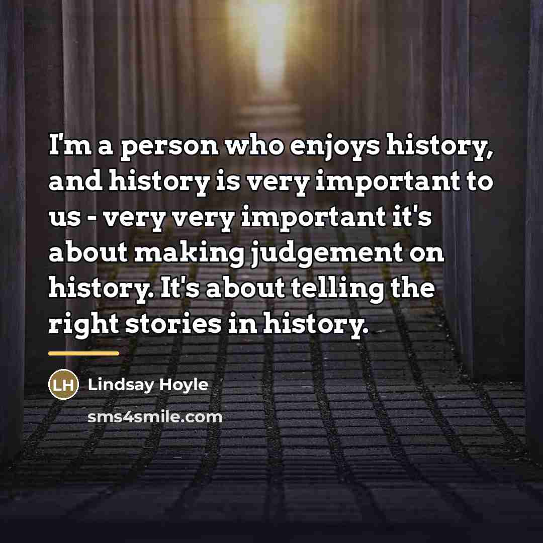 “I'm a person who enjoys history, and history is very…” quote by Lindsay Hoyle