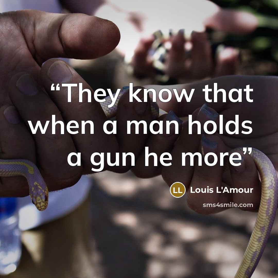 “They know that when a man holds a gun he more” quote by Louis L'Amour