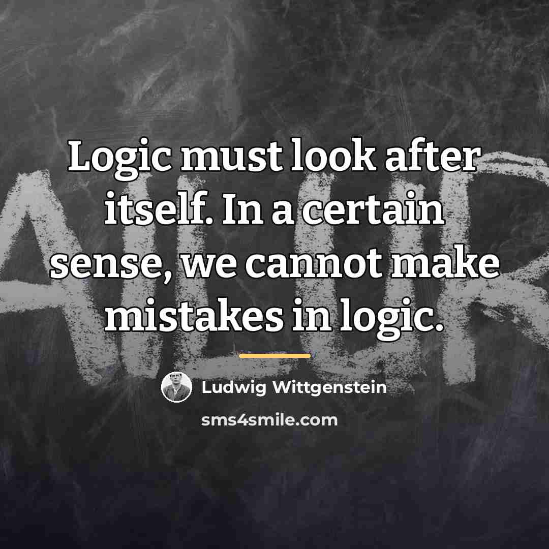 “Logic must look after itself. In a certain sense, we…” quote by Ludwig Wittgenstein