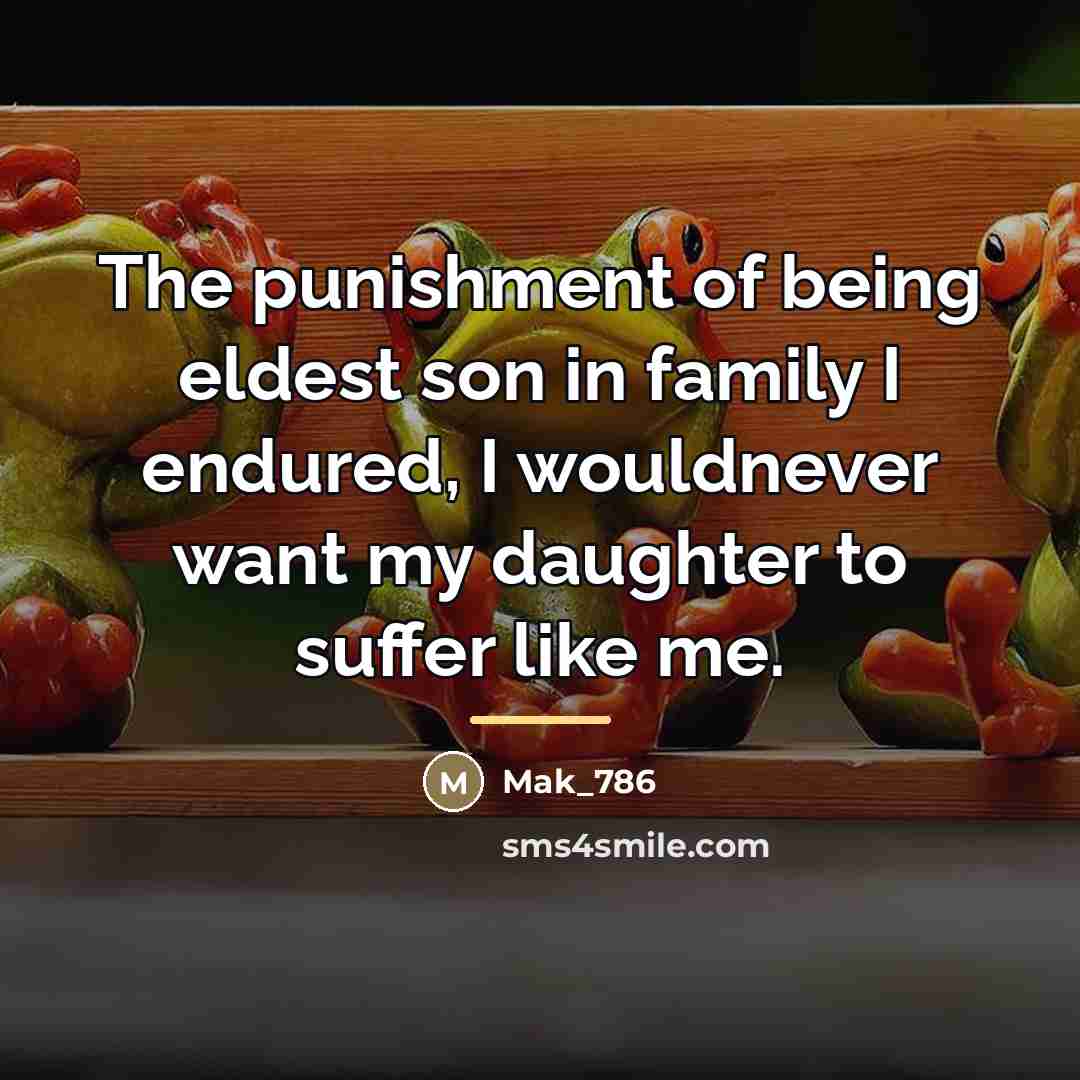 “The punishment of being eldest son in family I endured,…” quote by Mak_786