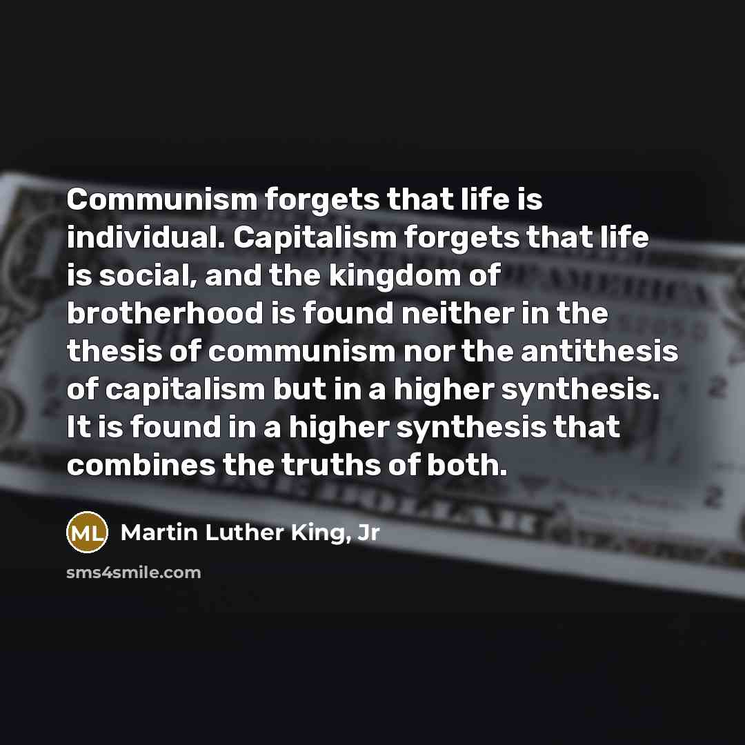 “Communism forgets that life is individual. Capitalism forgets that life…” quote by Martin Luther King, Jr